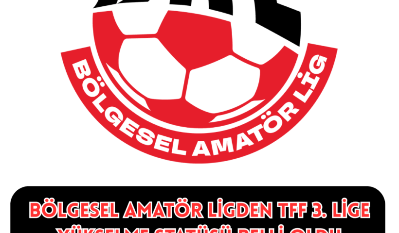Bölgesel Amatör Ligden TFF 3. Lige Yükselme Statüsü Belli Oldu