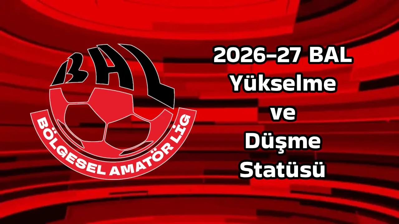2026-27 Bal Yükselme ve Düşme Statüsü
