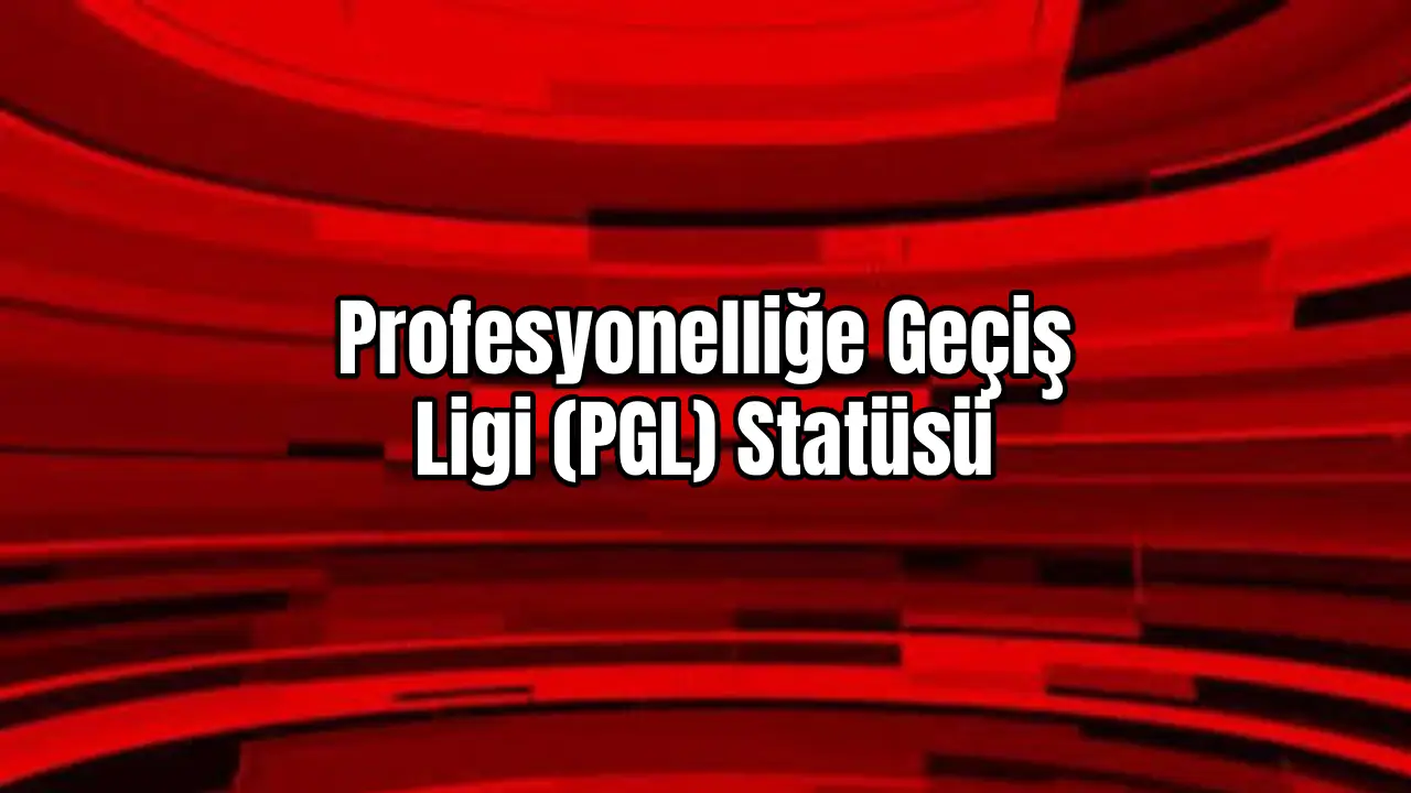 2026-2027 Profesyonelliğe Geçiş Ligi (PGL) Statüsü