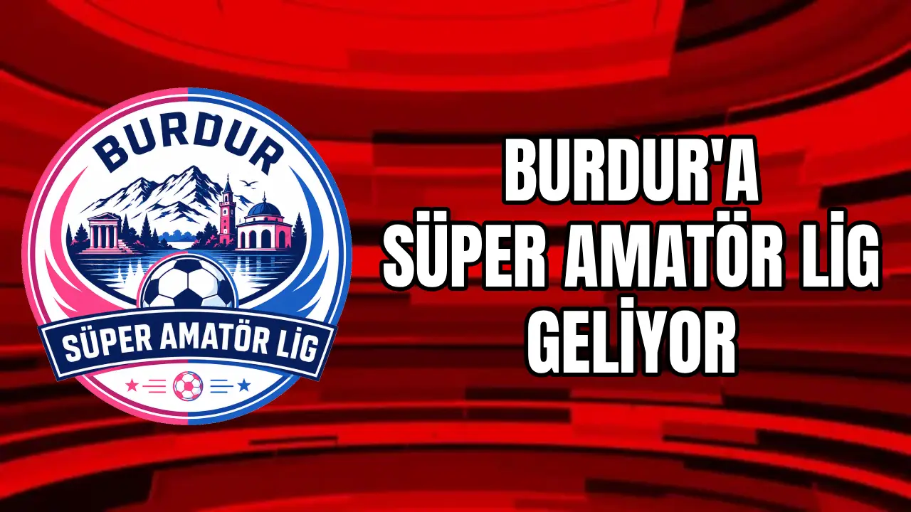 Burdur'a Süper Amatör Lig Geliyor